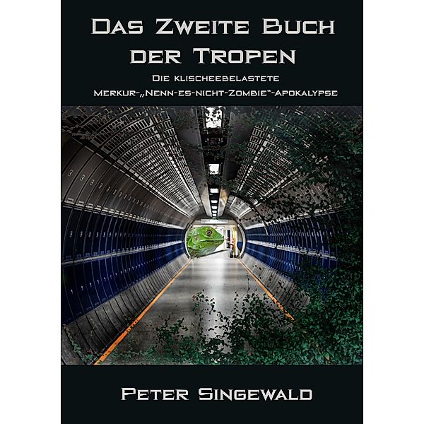 Das zweite Buch der Tropen: Die klischeebelastete Merkur-Nenn-es-nicht-Zombie-Apokalypse (Die Bücher der Tropen, #2) / Die Bücher der Tropen, Peter Singewald