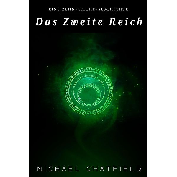 Das Zweite Reich (Die Zehn Reiche, #2) / Die Zehn Reiche, Michael Chatfield