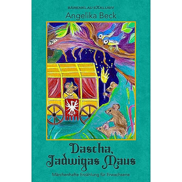 Dascha, Jadwigas Maus - Eine farbig illustrierte märchenhafte Erzählung für Erwachsene, Angelika Beck