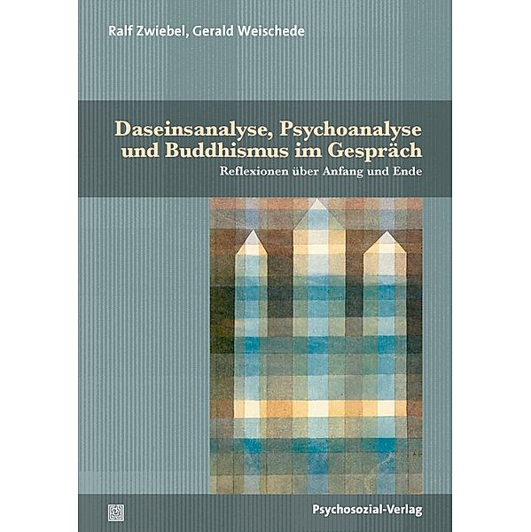 Daseinsanalyse, Psychoanalyse und Buddhismus im Gespräch, Ralf Zwiebel, Gerald Weischede