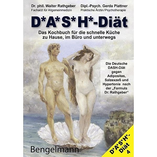 DASH-DIÄT. Das Kochbuch für die schnelle Küche zu Hause, im Büro und unterwegs. Die Deutsche DASH-Diät gegen Adipositas, Salzexzeß und Hypertonie. The DASH-Diet for Weight Loss / Hypertension. The Low Cholesterol DASH-Diet. / Bengelmann, Gerda Plattner, Walter Rathgeber, Didi Kogleck