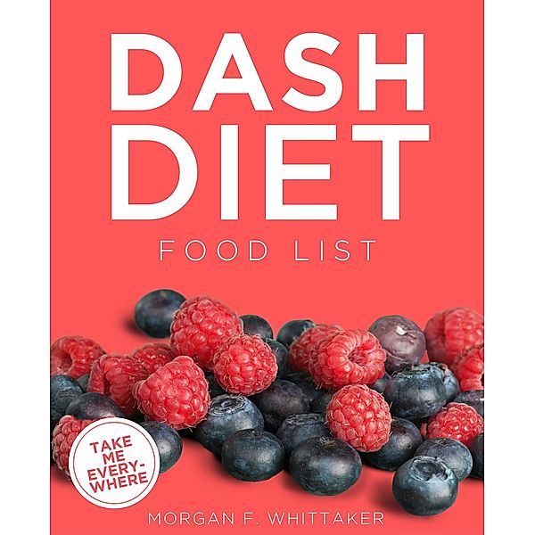 DASH Diet Food List (Food Heroes, #5) / Food Heroes, Morgan F. Whittaker