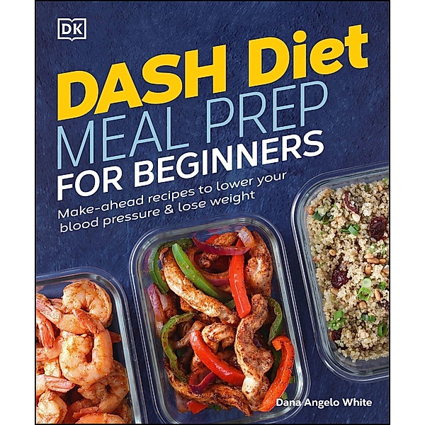 Dash Diet Meal Prep for Beginners, Dana Angelo White