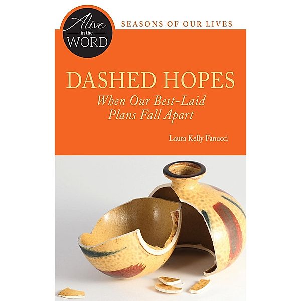 Dashed Hopes, When Our Best-Laid Plans Fall Apart / Alive in the Word, Laura Kelly Fanucci