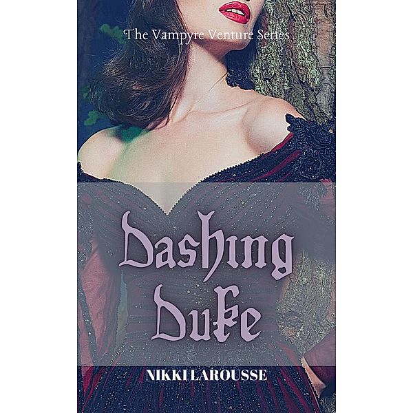 Dashing Duke (The Vampyre Venture, #1) / The Vampyre Venture, Nikki Larousse