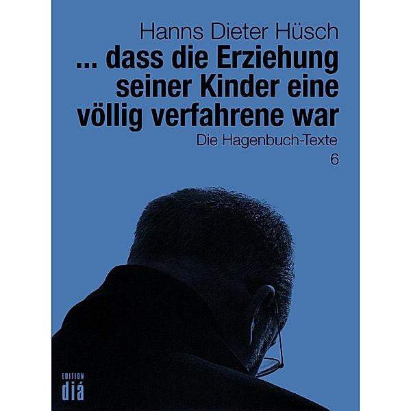 ... dass die Erziehung seiner Kinder eine völlig verfahrene war / Hanns Dieter Hüsch: Das literarische Werk, Hanns Dieter Hüsch