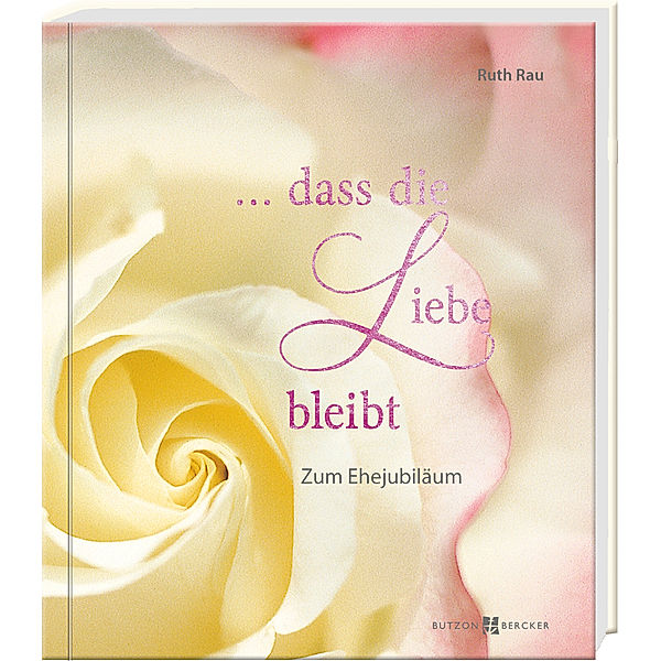 ... dass die Liebe bleibt, Ruth Rau