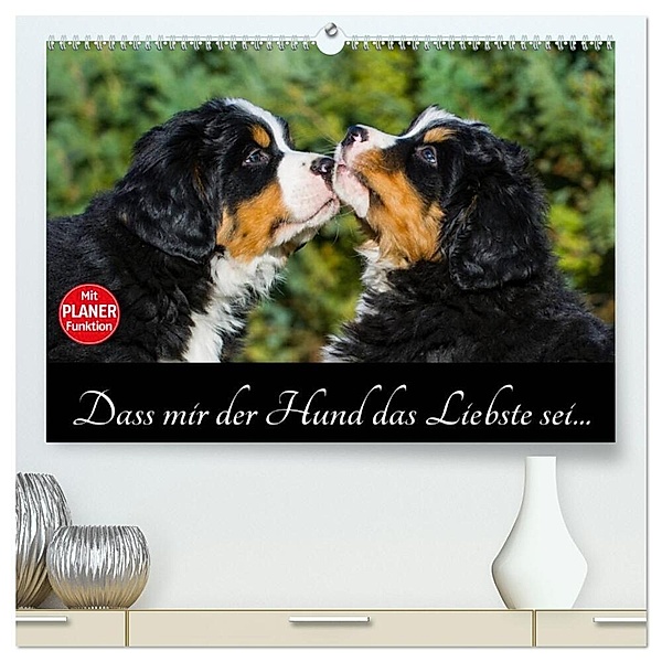Dass mir der Hund das Liebste sei... (hochwertiger Premium Wandkalender 2024 DIN A2 quer), Kunstdruck in Hochglanz, Sigrid Starick