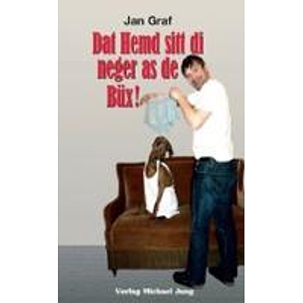 Dat Hemd sitt di neger as de Büx!, Jan Graf