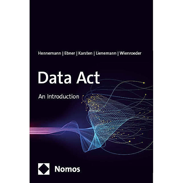 Data Act, Moritz Hennemann, Gordian Konstantin Ebner, Benedikt Karsten, Gregor Lienemann, Marie Wienroeder