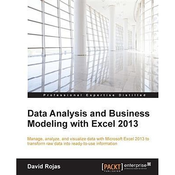 Data Analysis and Business Modeling with Excel 2013, David Rojas