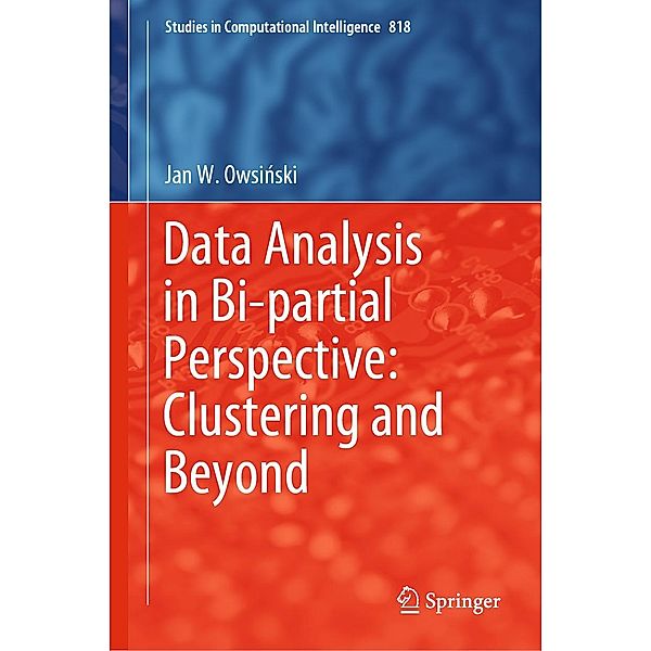 Data Analysis in Bi-partial Perspective: Clustering and Beyond / Studies in Computational Intelligence Bd.818, Jan W. Owsinski