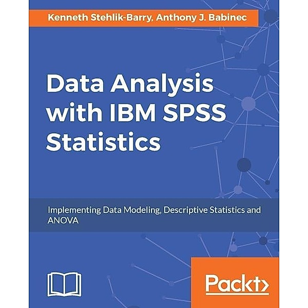 Data Analysis with IBM SPSS Statistics, Kenneth Stehlik-Barry
