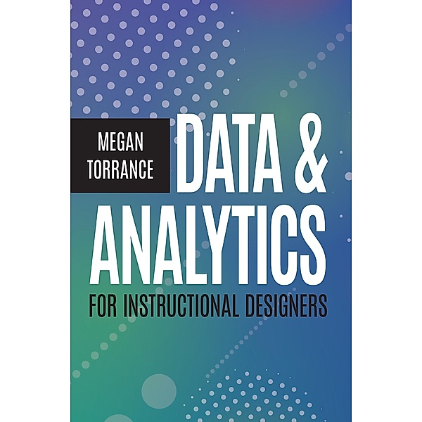 Data & Analytics for Instructional Designers, Megan Torrance