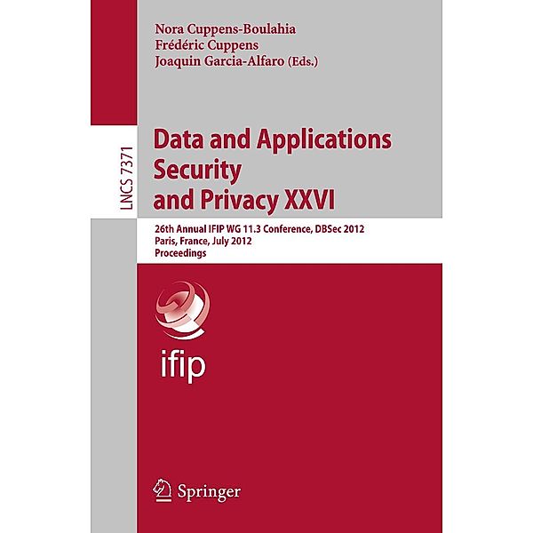 Data and Applications Security and Privacy XXVI / Lecture Notes in Computer Science Bd.7371