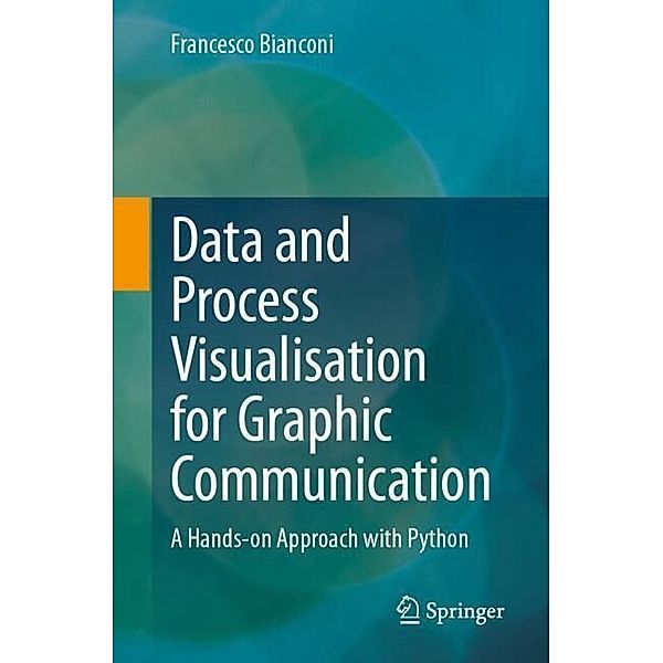 Data and Process Visualisation for Graphic Communication, Francesco Bianconi