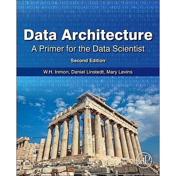 Data Architecture: A Primer for the Data Scientist, W. H. Inmon, Daniel Linstedt, Mary Levins