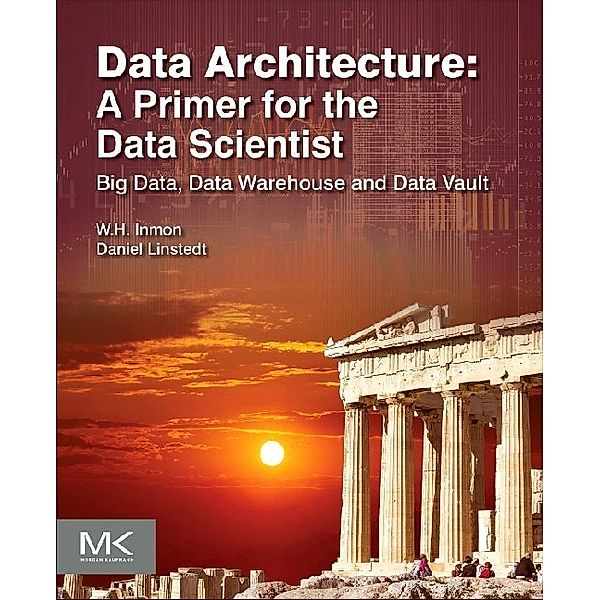Data Architecture: A Primer for the Data Scientist, W.H. H. Inmon, Daniel Linstedt