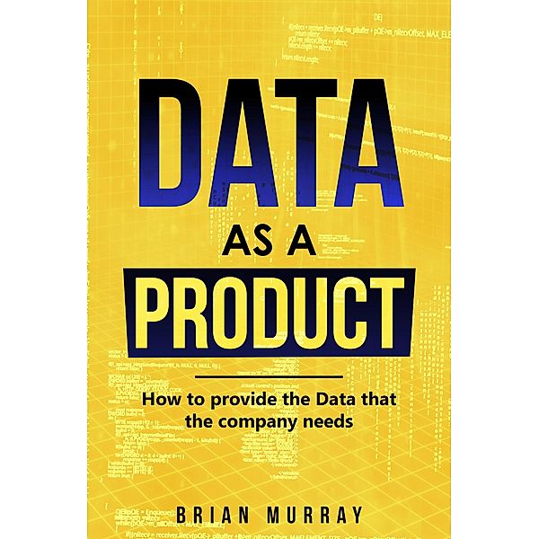 Data as a Product: How to Provide the Data That the Company Needs, Brian Murray