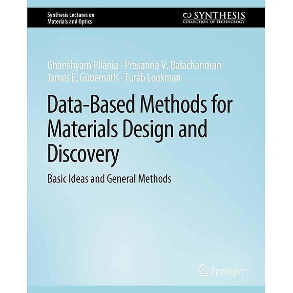 Data-Based Methods for Materials Design and Discovery / Synthesis Lectures on Materials and Optics, Ghanshyam Pilania, Prasanna V. Balachandran, James E. Gubernatis, Turab Lookman