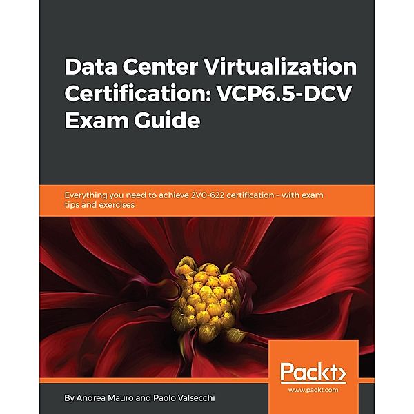 Data Center Virtualization Certification: VCP6.5-DCV Exam Guide, Mauro Andrea Mauro