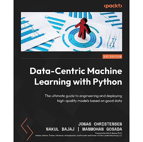 Data-Centric Machine Learning with Python, Jonas Christensen, Nakul Bajaj, Manmohan Gosada