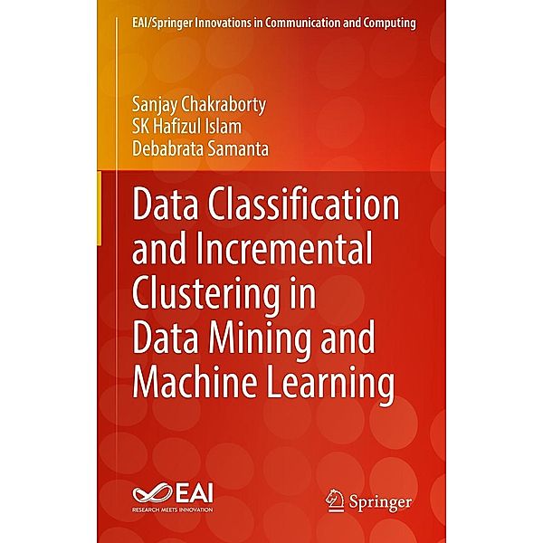 Data Classification and Incremental Clustering in Data Mining and Machine Learning / EAI/Springer Innovations in Communication and Computing, Sanjay Chakraborty, Sk Hafizul Islam, Debabrata Samanta