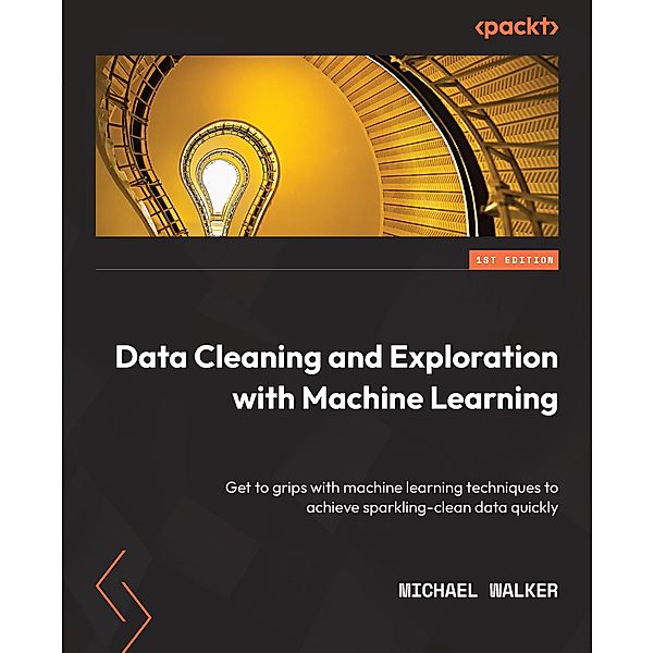 Data Cleaning and Exploration with Machine Learning, Michael Walker