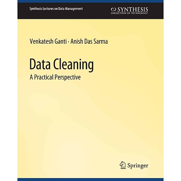 Data Cleaning / Synthesis Lectures on Data Management, Venkatesh Ganti, Anish Das Sarma