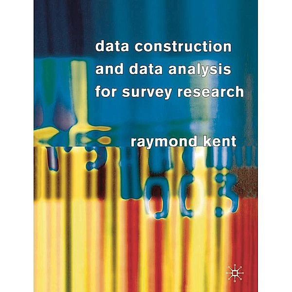Data Construction and Data Analysis for Survey Research, Raymond Kent