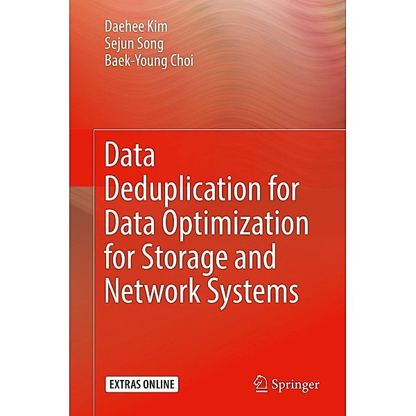 Data Deduplication for Data Optimization for Storage and Network Systems, Daehee Kim, Sejun Song, Baek-Young Choi