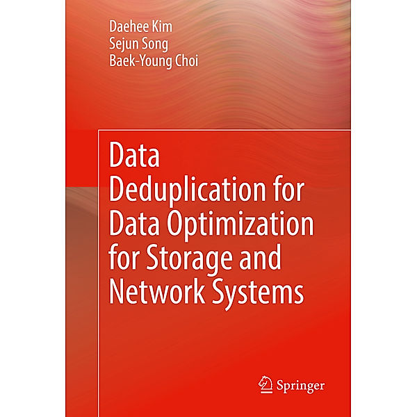 Data Deduplication for Data Optimization for Storage and Network Systems, Daehee Kim, Sejun Song, Baek-Young Choi