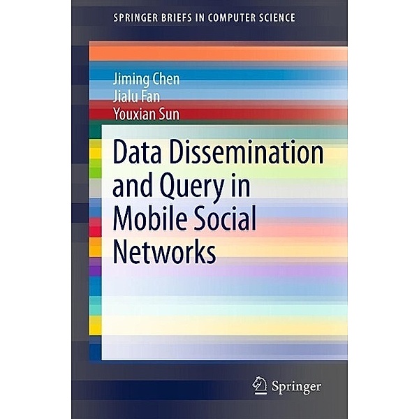 Data Dissemination and Query in Mobile Social Networks / SpringerBriefs in Computer Science, Jiming Chen, Jialu Fan, Youxian Sun