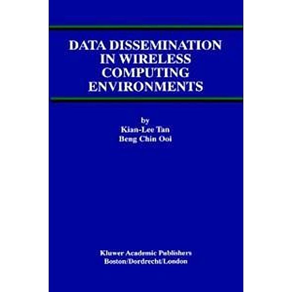 Data Dissemination in Wireless Computing Environments / Advances in Database Systems Bd.19, Kian-Lee Tan, Beng Chin Ooi