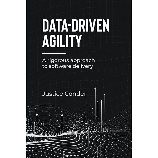 Data-Driven Agility, Justice Conder