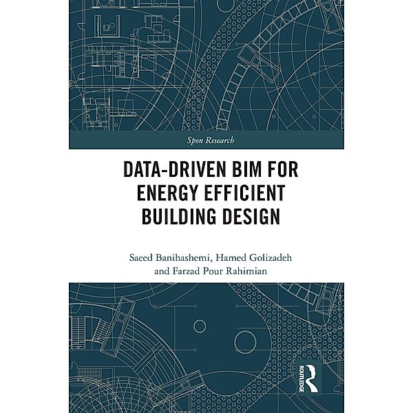 Data-driven BIM for Energy Efficient Building Design, Saeed Banihashemi, Hamed Golizadeh, Farzad Pour Rahimian