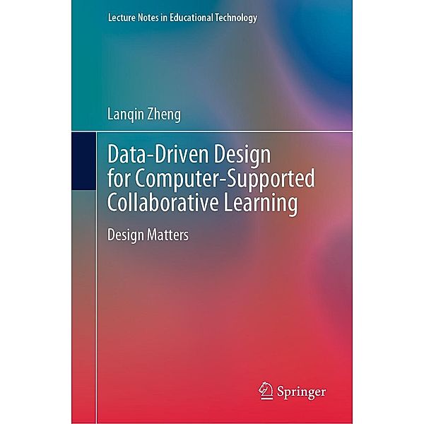 Data-Driven Design for Computer-Supported Collaborative Learning / Lecture Notes in Educational Technology, Lanqin Zheng