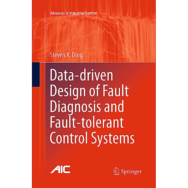 Data-driven Design of Fault Diagnosis and Fault-tolerant Control Systems, Steven X. Ding