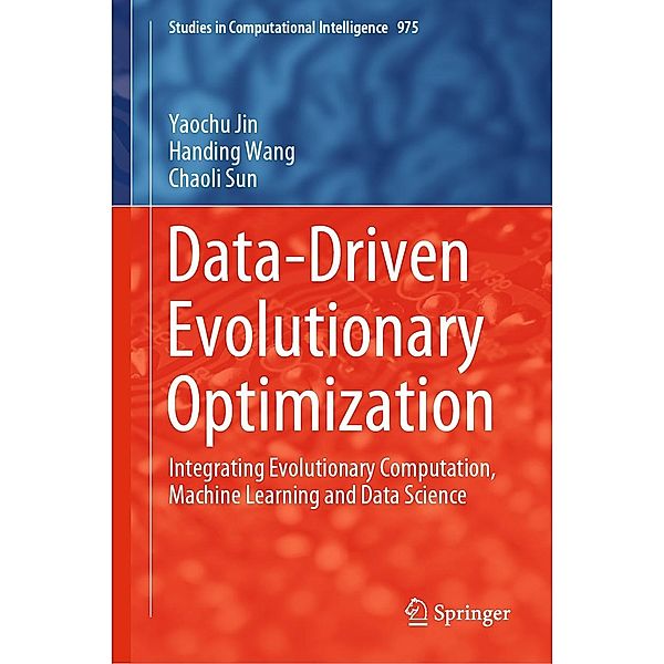 Data-Driven Evolutionary Optimization / Studies in Computational Intelligence Bd.975, Yaochu Jin, Handing Wang, Chaoli Sun