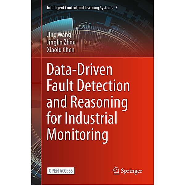 Data-Driven Fault Detection and Reasoning for Industrial Monitoring, Jing Wang, Jinglin Zhou, Xiaolu Chen