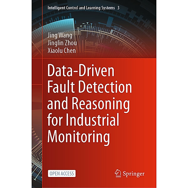 Data-Driven Fault Detection and Reasoning for Industrial Monitoring, Jing Wang, Jinglin Zhou, Xiaolu Chen