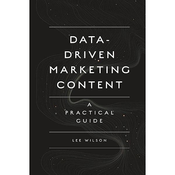 Data-Driven Marketing Content, Lee Wilson