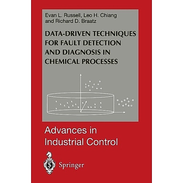 Data-driven Methods for Fault Detection and Diagnosis in Chemical Processes / Advances in Industrial Control, Evan L. Russell, Leo H. Chiang, Richard D. Braatz
