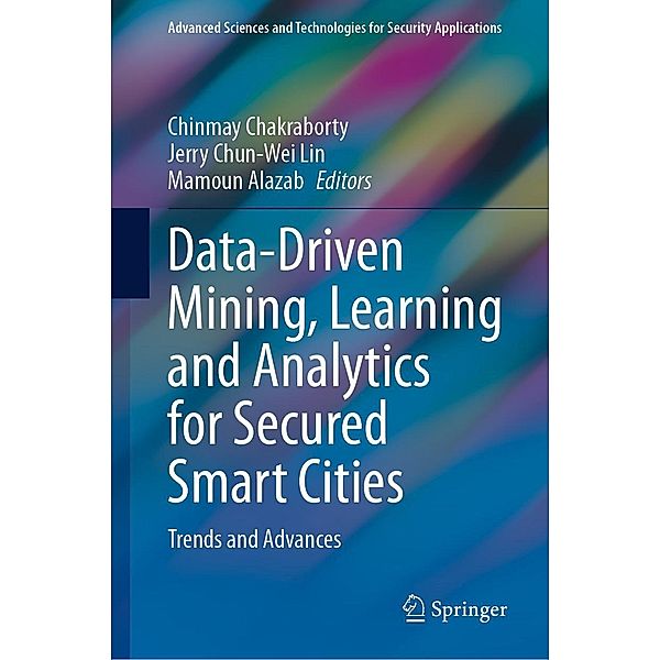Data-Driven Mining, Learning and Analytics for Secured Smart Cities / Advanced Sciences and Technologies for Security Applications