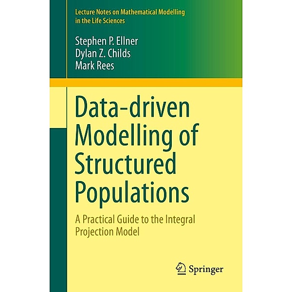 Data-driven Modelling of Structured Populations / Lecture Notes on Mathematical Modelling in the Life Sciences, Stephen P. Ellner, Dylan Z. Childs, Mark Rees