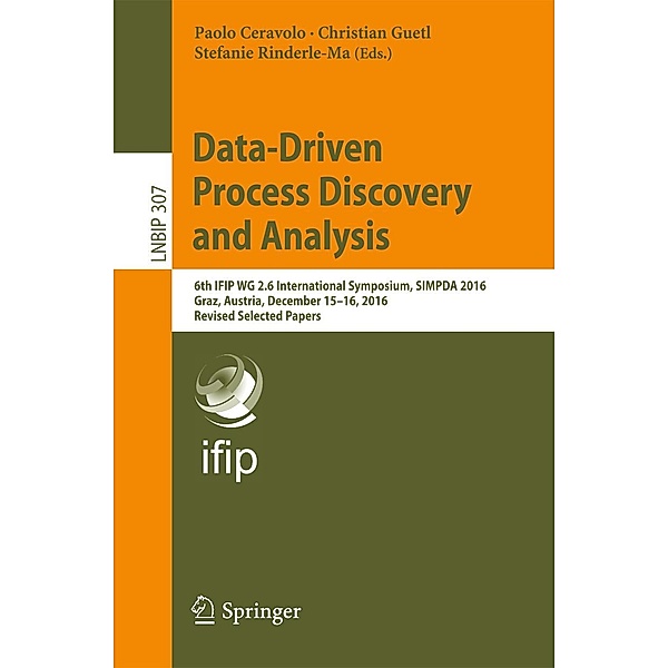 Data-Driven Process Discovery and Analysis / Lecture Notes in Business Information Processing Bd.307