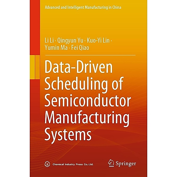 Data-Driven Scheduling of Semiconductor Manufacturing Systems / Advanced and Intelligent Manufacturing in China, Li Li, Qingyun Yu, Kuo-Yi Lin, Yumin Ma, Fei Qiao
