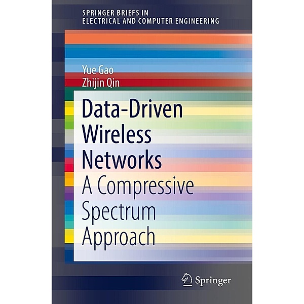 Data-Driven Wireless Networks / SpringerBriefs in Electrical and Computer Engineering, Yue Gao, Zhijin Qin