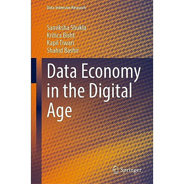 Data Economy in the Digital Age / Data-Intensive Research, Samiksha Shukla, Kritica Bisht, Kapil Tiwari, Shahid Bashir