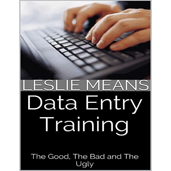 Data Entry Training: The Good, the Bad and the Ugly, Leslie Means